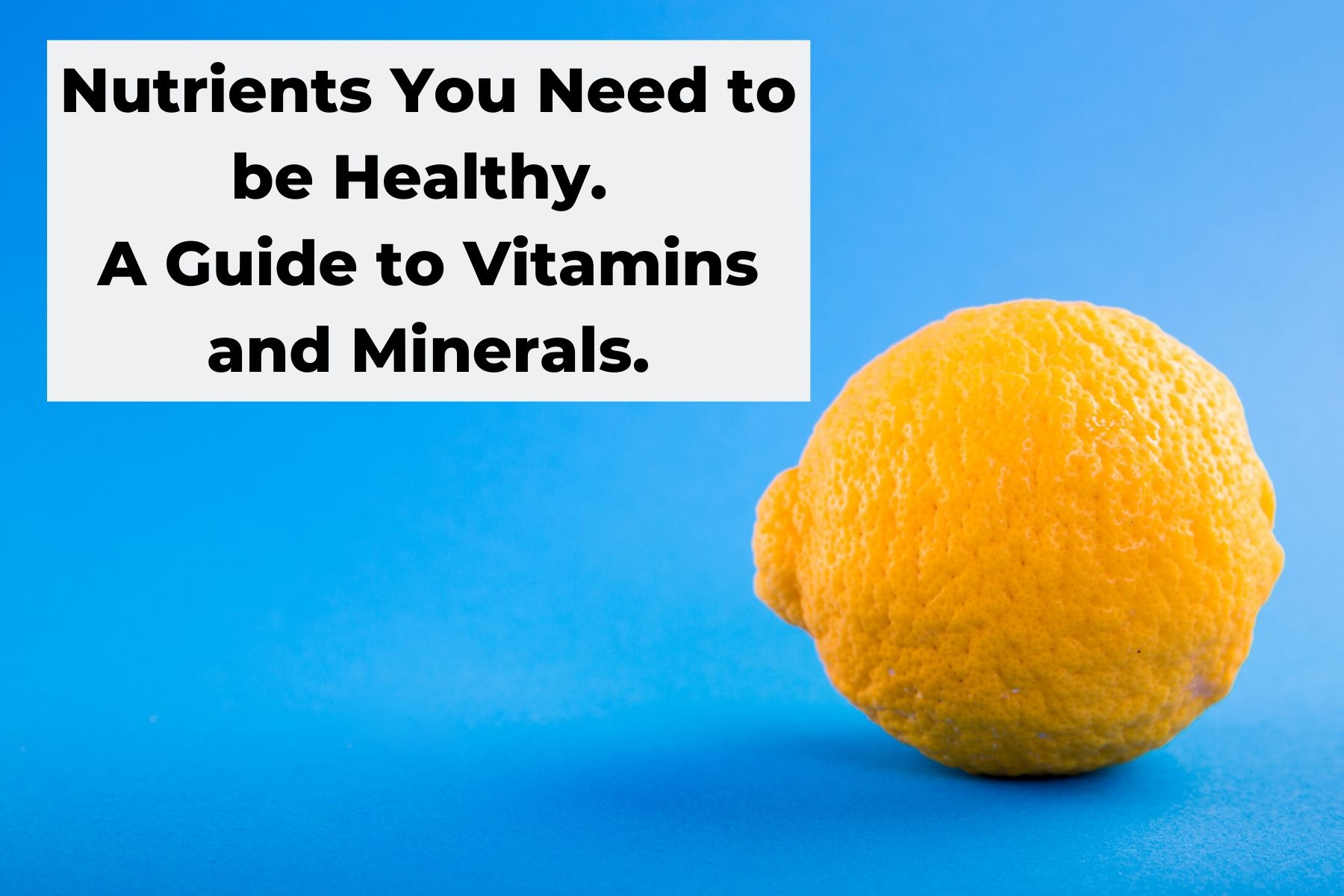 Nutrients you need to be healthy